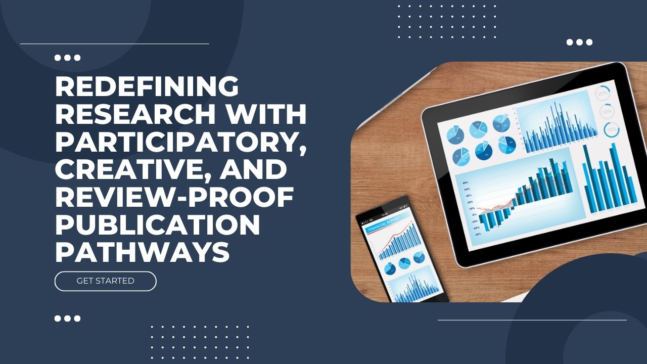 Redefining Research with Participatory, Creative, and Review-Proof Publication Pathways