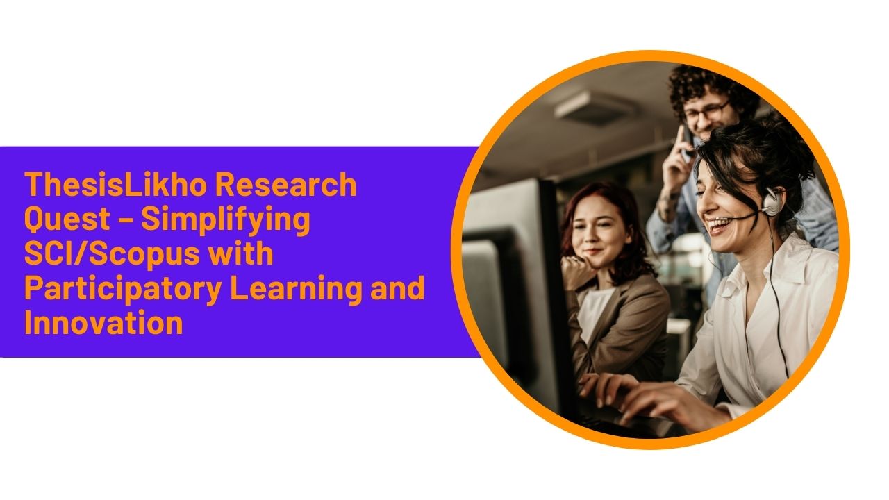 ThesisLikho Research Quest – Simplifying SCI/Scopus with Participatory Learning and Innovation