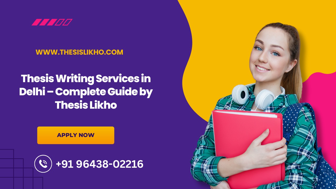 Thesis Writing Services in Delhi – Complete Guide by Thesis Likho