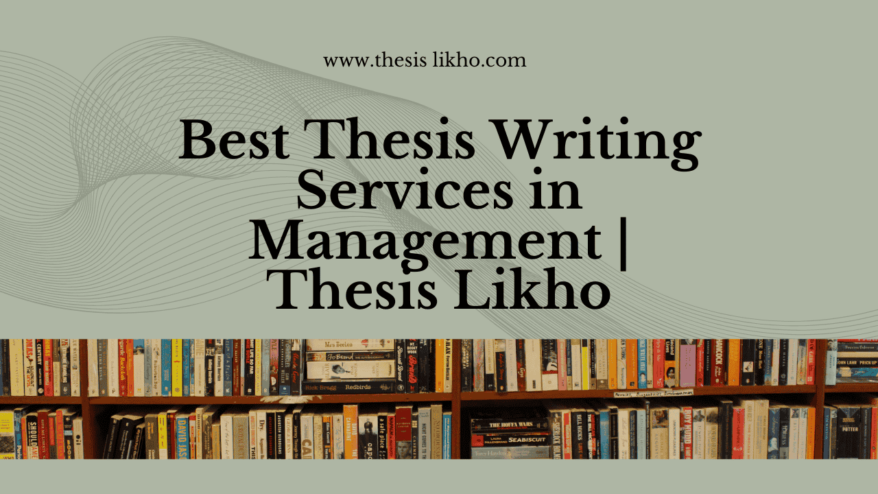 Best Thesis Writing Services in Management | Thesis Likho