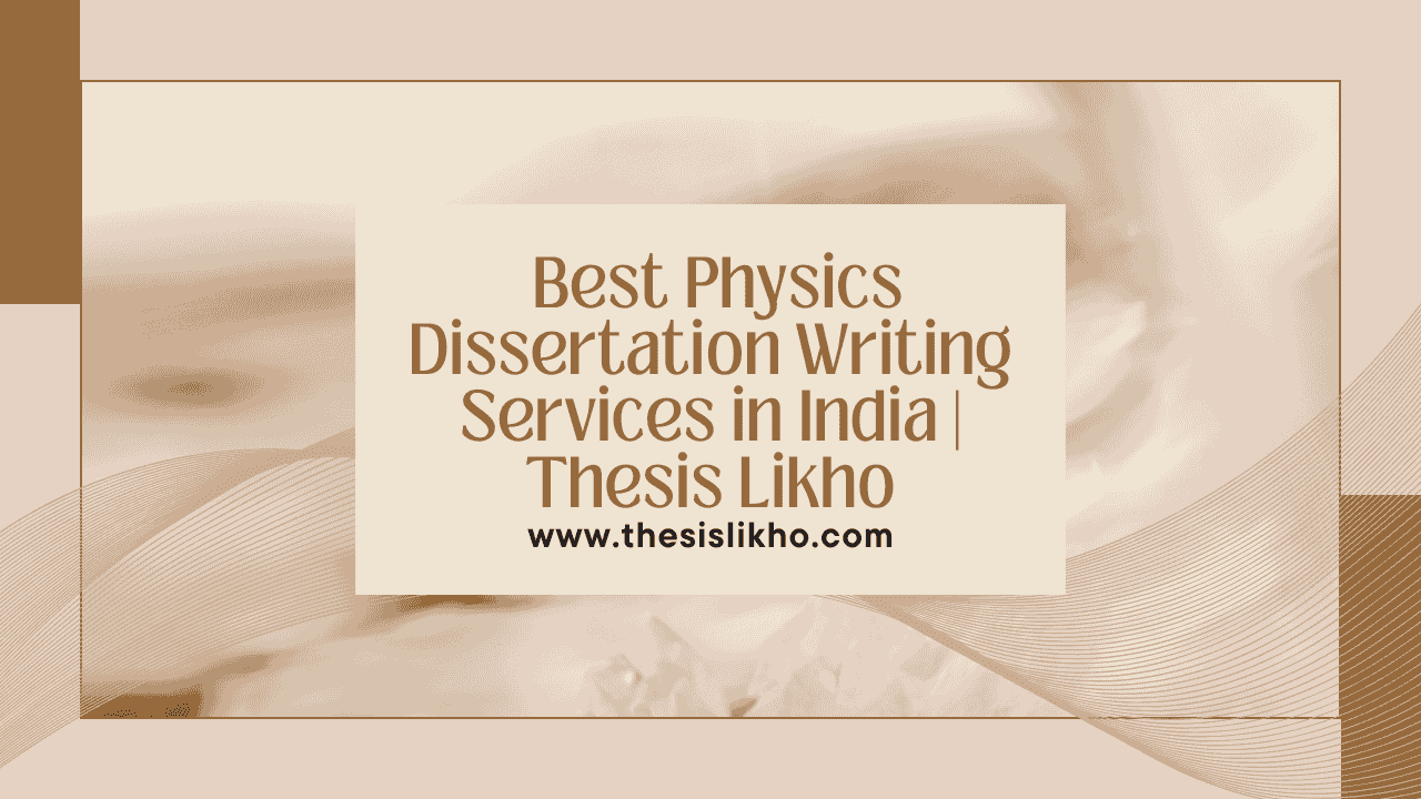 Best Physics Dissertation Writing Services in India | Thesis Likho