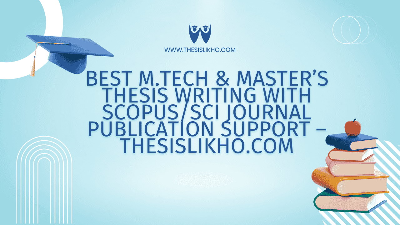 Best M.Tech & Master’s Thesis Writing with Scopus/SCI Journal Publication Support – ThesisLikho.com