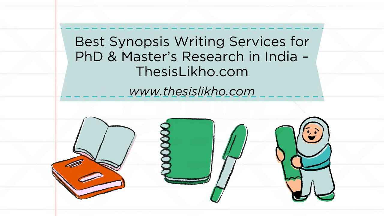 Best Synopsis Writing Services for PhD & Master’s Research in India – ThesisLikho.com