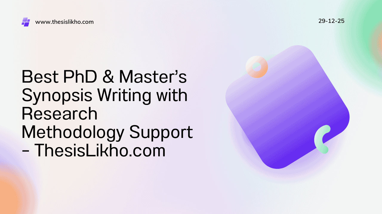 Best PhD & Master’s Synopsis Writing with Research Methodology Support – ThesisLikho.com