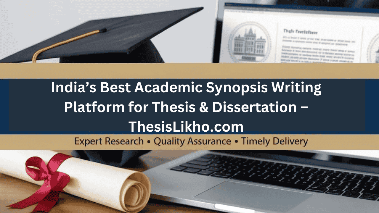 India’s Best Academic Synopsis Writing Platform for Thesis & Dissertation – ThesisLikho.com