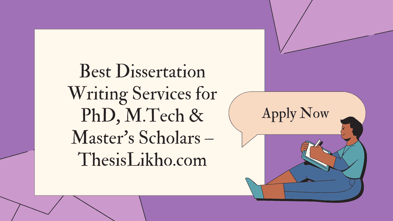 Best Dissertation Writing Services for PhD, M.Tech & Master’s Scholars – ThesisLikho.com
