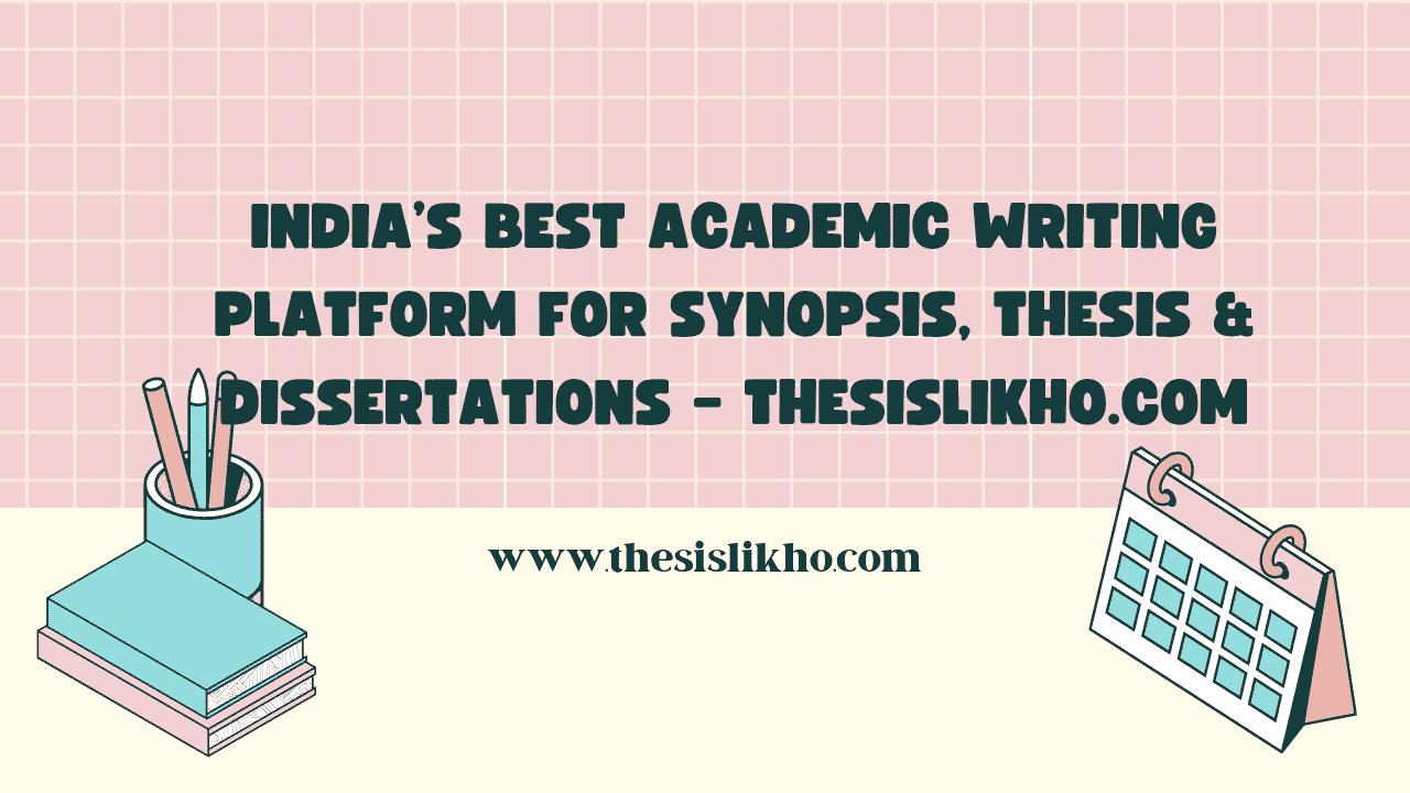 India’s Best Academic Writing Platform for Synopsis, Thesis & Dissertations – ThesisLikho.com