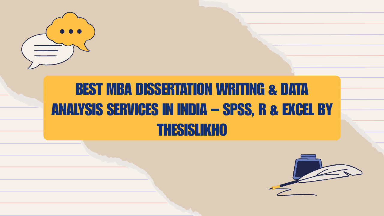 Best MBA Dissertation Writing & Data Analysis Services in India – SPSS, R & Excel by ThesisLikho