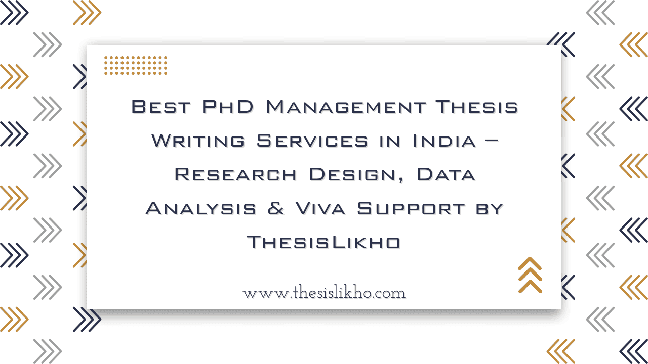 Best PhD Management Thesis Writing Services in India – Research Design, Data Analysis & Viva Support by ThesisLikho