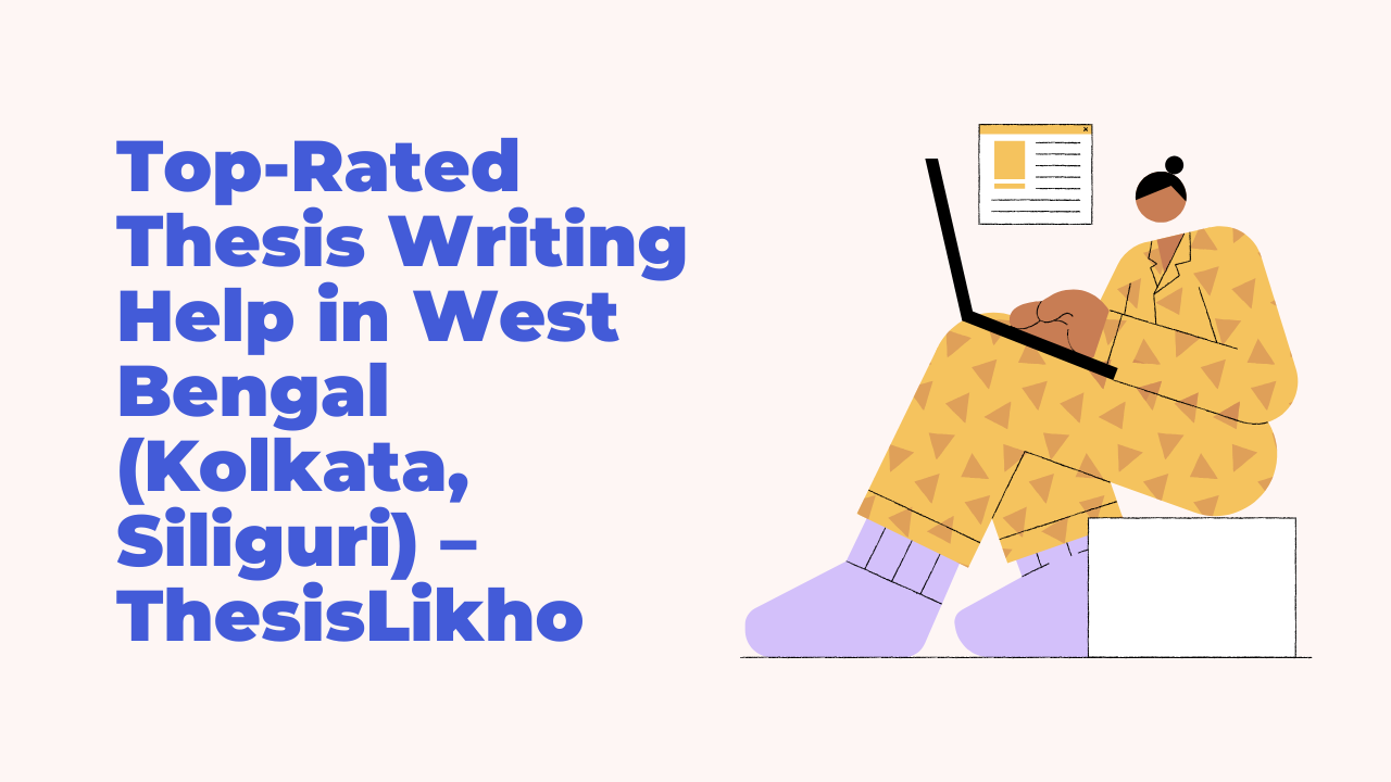 Top-Rated Thesis Writing Help in West Bengal (Kolkata, Siliguri) – ThesisLikho