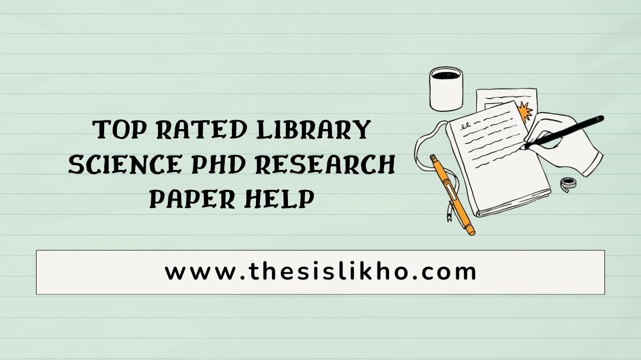 Top Rated Library Science PhD Research Paper Help