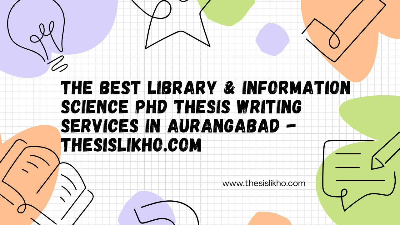 The Best Library & Information Science PhD Thesis Writing Services in Aurangabad - Thesislikho.com