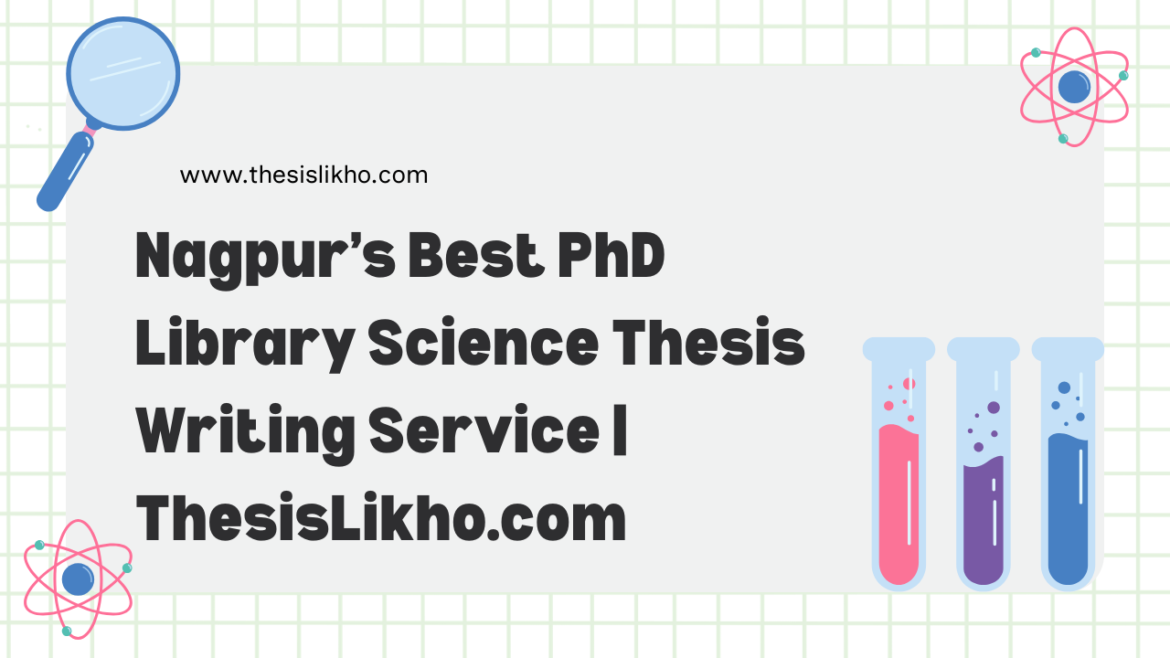 Nagpur’s Best PhD Library Science Thesis Writing Service | ThesisLikho.com