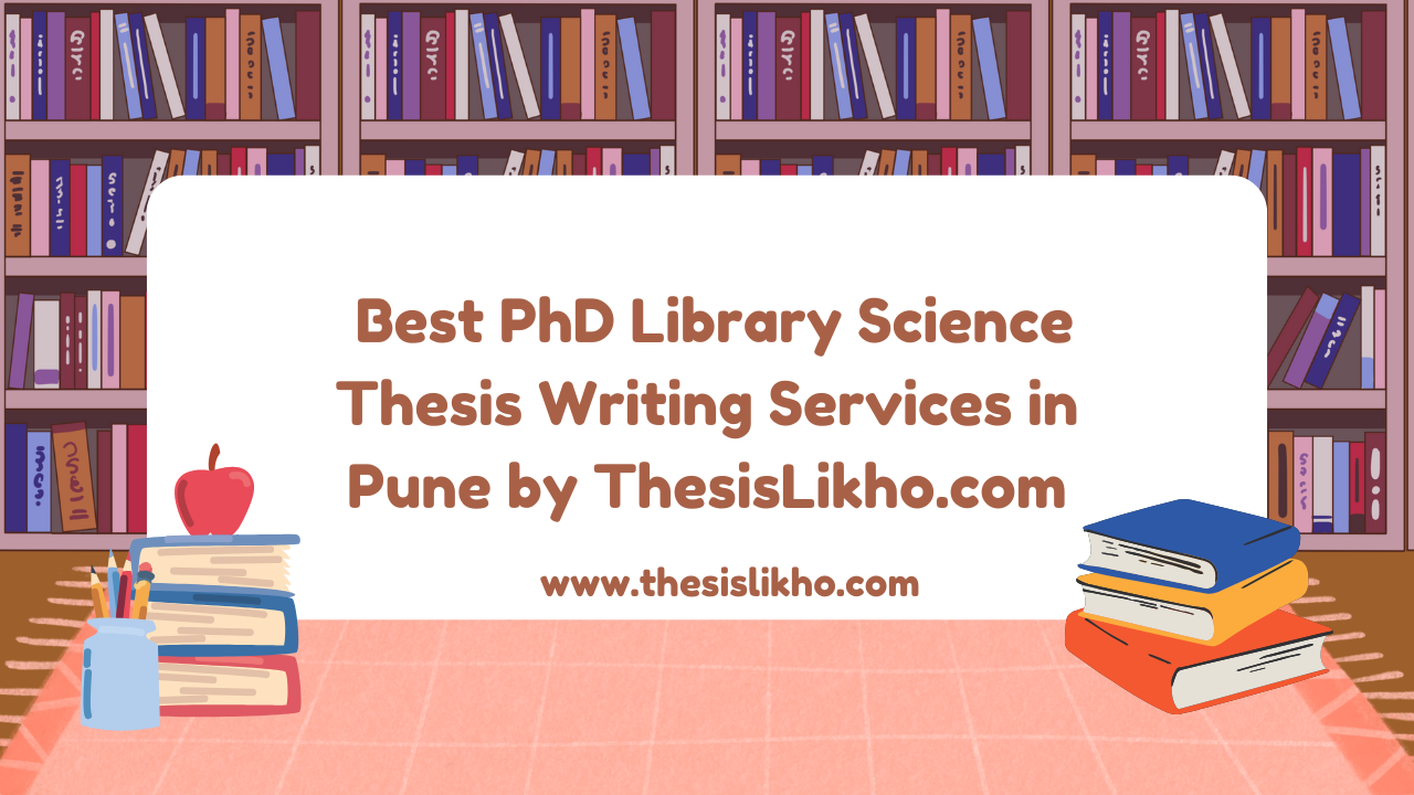 Best PhD Library Science Thesis Writing Services in Pune by ThesisLikho.com