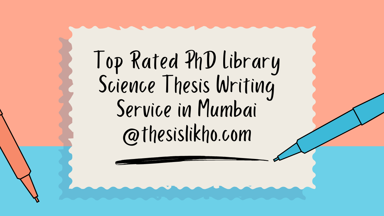 Top Rated PhD Library Science Thesis Writing Service in Mumbai @thesislikho.com