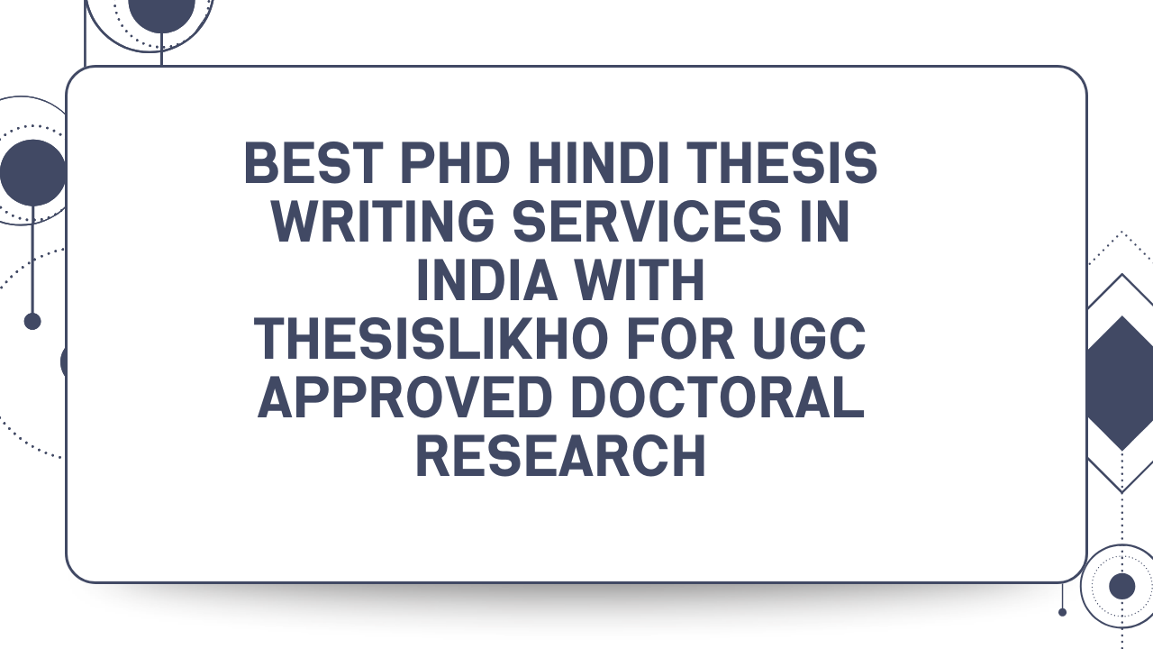 Best PhD Hindi Thesis Writing Services in India with THESISLIKHO for UGC Approved Doctoral Research