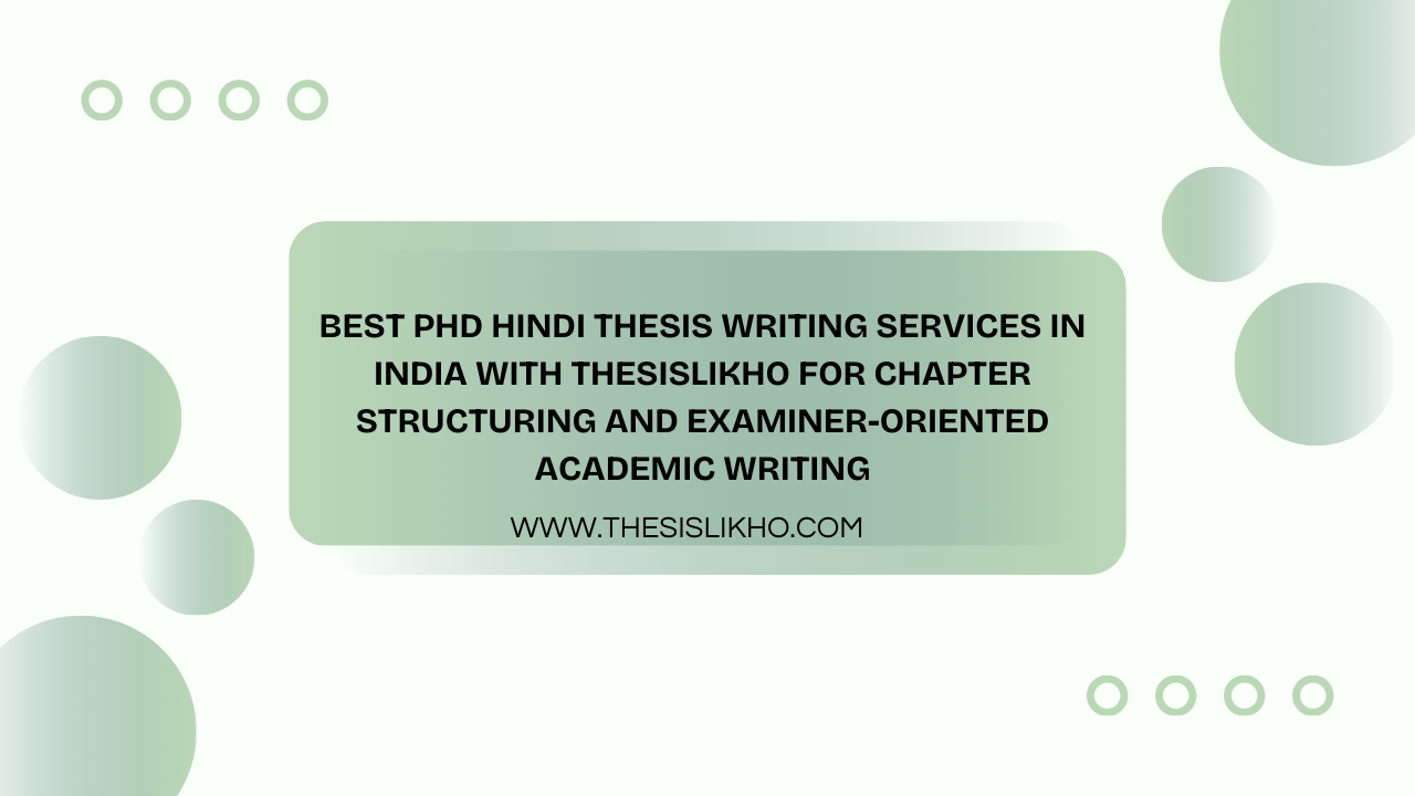 Best PhD Hindi Thesis Writing Services in India with THESISLIKHO for Chapter Structuring and Examiner-Oriented Academic Writing
