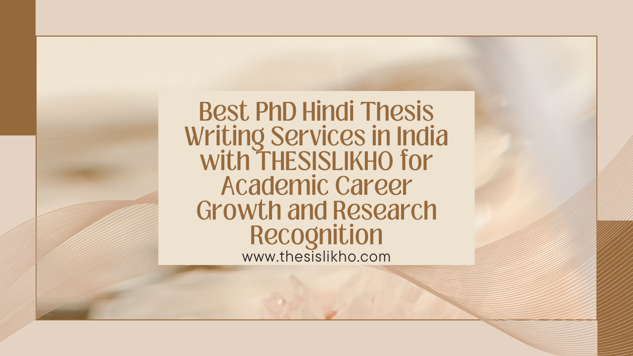 Best PhD Hindi Thesis Writing Services in India with THESISLIKHO for Academic Career Growth and Research Recognition