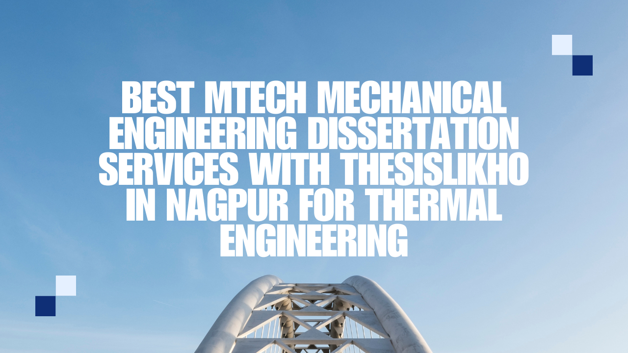 Best MTech Mechanical Engineering Dissertation Services with Thesislikho in Nagpur for Thermal Engineering