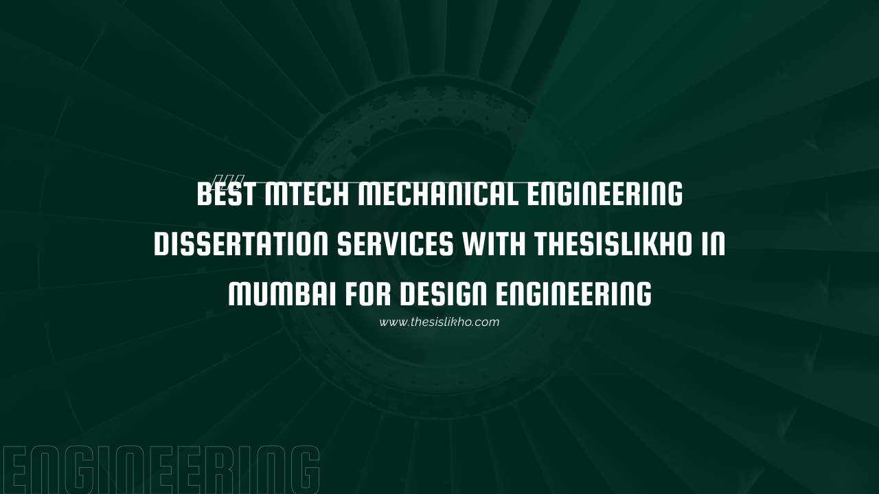 Best MTech Mechanical Engineering Dissertation Services with Thesislikho in Mumbai for Design Engineering