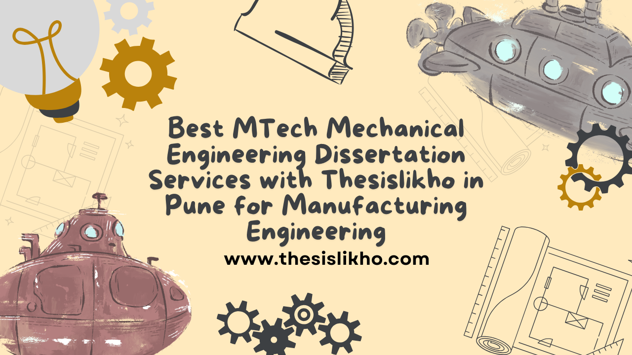 Best MTech Mechanical Engineering Dissertation Services with Thesislikho in Pune for Manufacturing Engineering