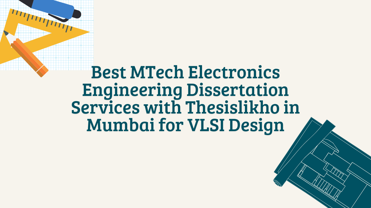Best MTech Electronics Engineering Dissertation Services with Thesislikho in Mumbai for VLSI Design