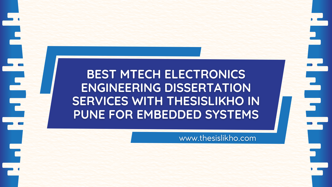 Best MTech Electronics Engineering Dissertation Services with Thesislikho in Pune for Embedded Systems