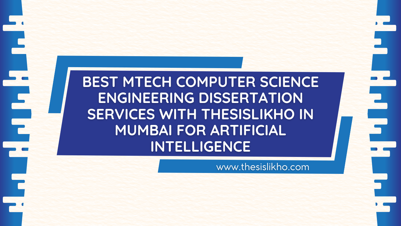 Best MTech Computer Science Engineering Dissertation Services with Thesislikho in Mumbai for Artificial Intelligence