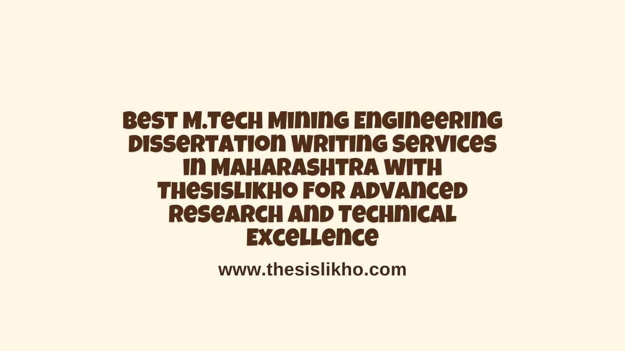 Best M.Tech Mining Engineering Dissertation Writing Services in Maharashtra with Thesislikho for Advanced Research and Technical Excellence