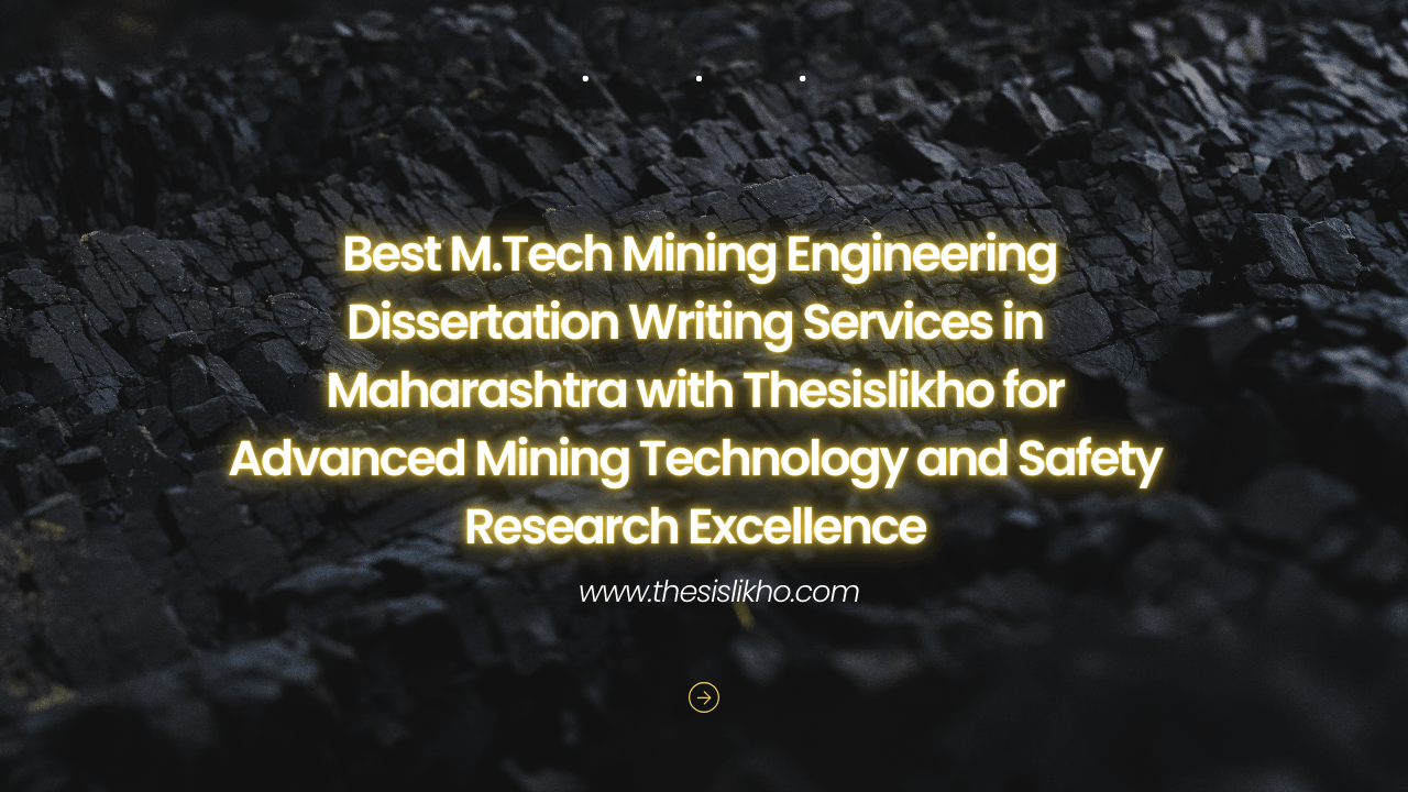 Best M.Tech Mining Engineering Dissertation Writing Services in Maharashtra with Thesislikho for Advanced Mining Technology and Safety Research Excellence
