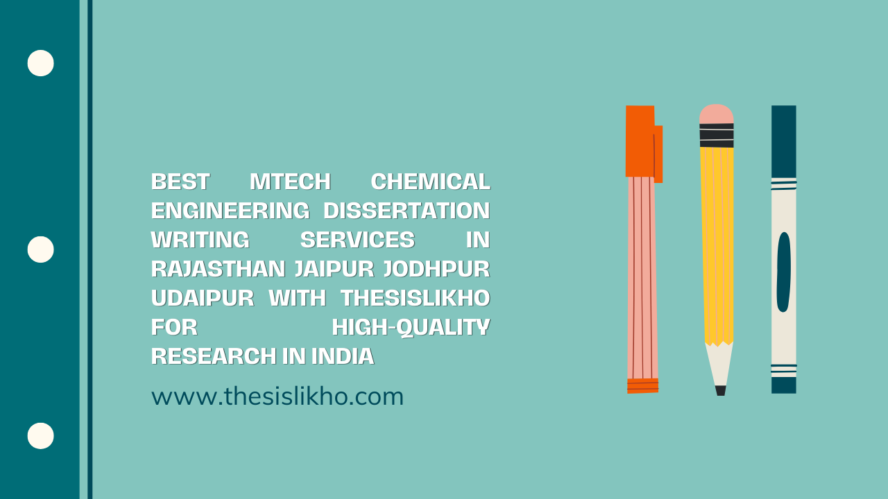 Best MTech Chemical Engineering Dissertation Writing Services in Rajasthan Jaipur Jodhpur Udaipur with Thesislikho for High-Quality Research in India