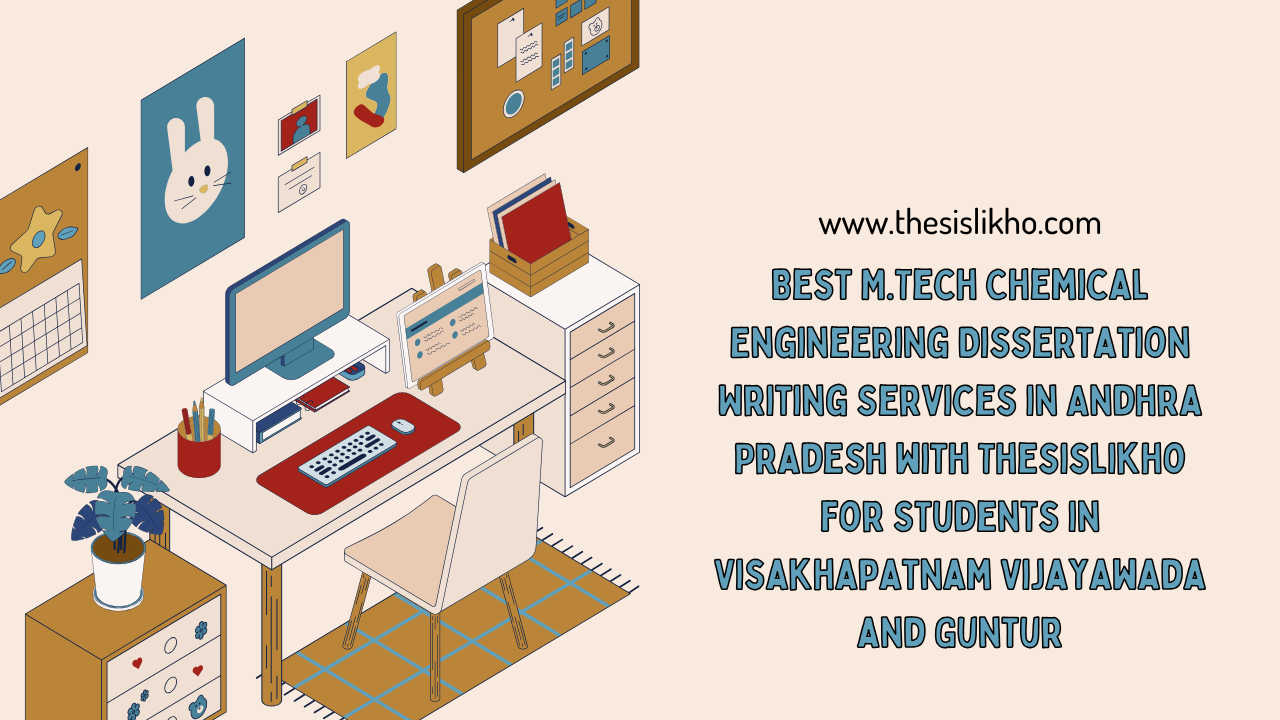 Best M.Tech Chemical Engineering Dissertation Writing Services in Andhra Pradesh with Thesislikho for Students in Visakhapatnam Vijayawada and Guntur