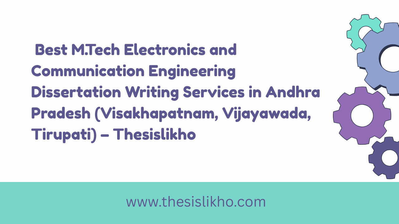 Best M.Tech Electronics and Communication Engineering Dissertation Writing Services in Andhra Pradesh (Visakhapatnam, Vijayawada, Tirupati) – Thesislikho