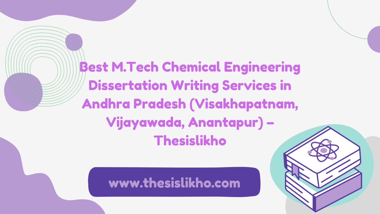 Best M.Tech Chemical Engineering Dissertation Writing Services in Andhra Pradesh (Visakhapatnam, Vijayawada, Anantapur) – Thesislikho