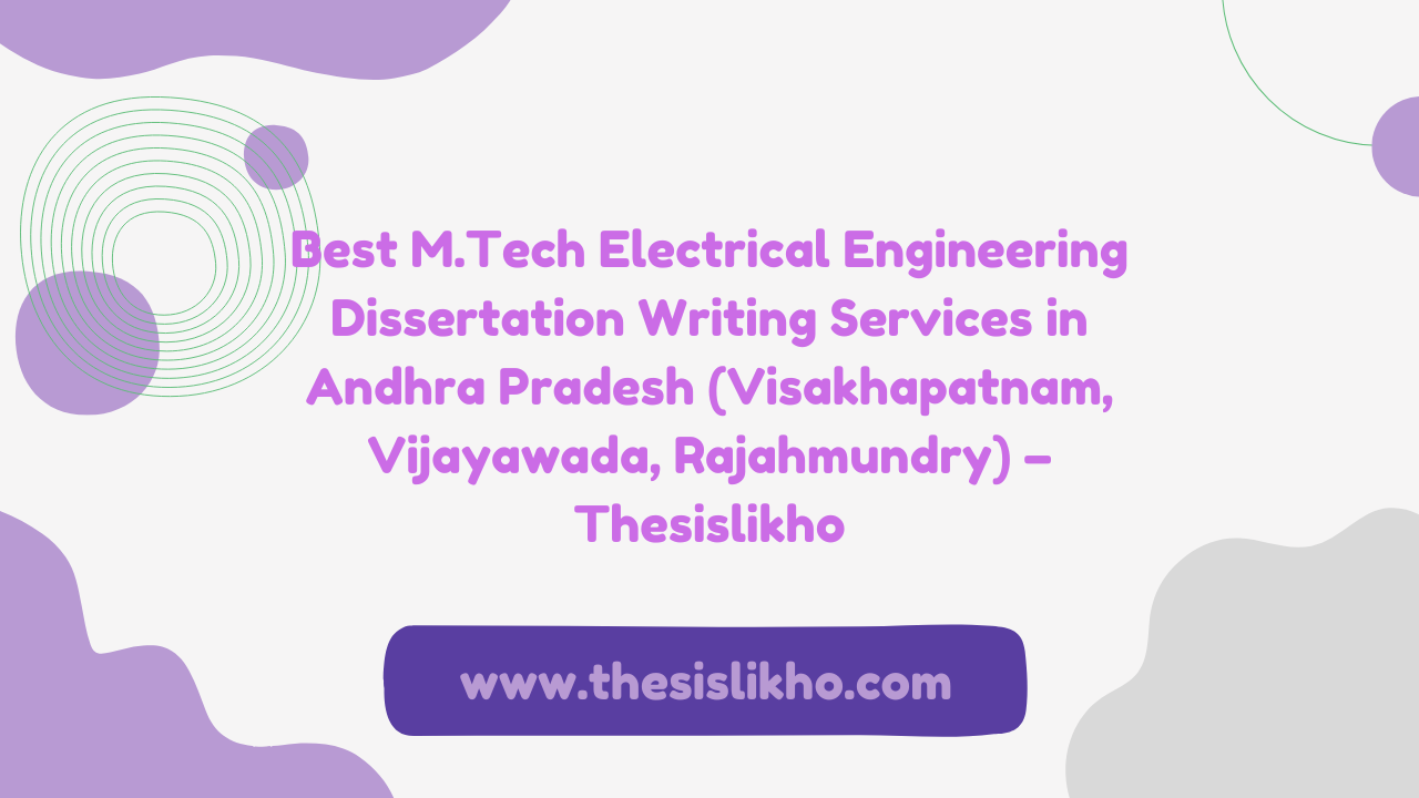 Best M.Tech Electrical Engineering Dissertation Writing Services in Andhra Pradesh (Visakhapatnam, Vijayawada, Rajahmundry) – Thesislikho