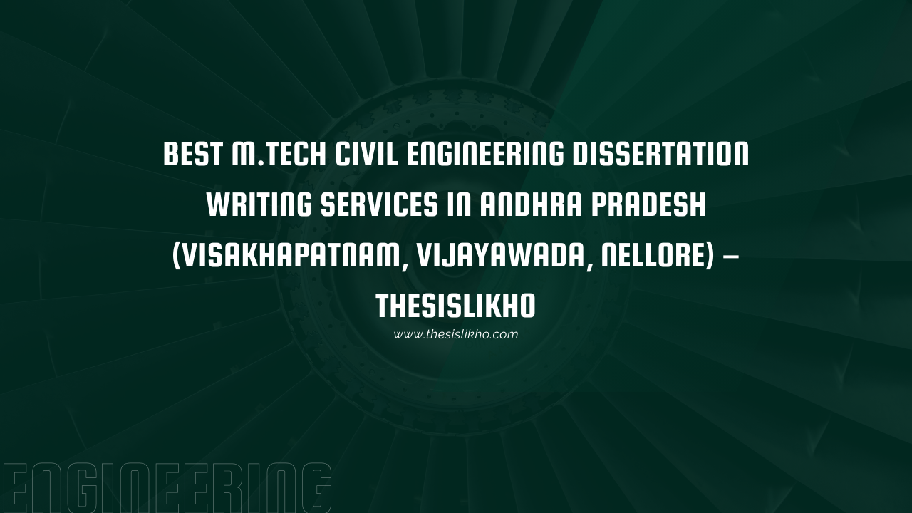 Best M.Tech Civil Engineering Dissertation Writing Services in Andhra Pradesh (Visakhapatnam, Vijayawada, Nellore) – Thesislikho