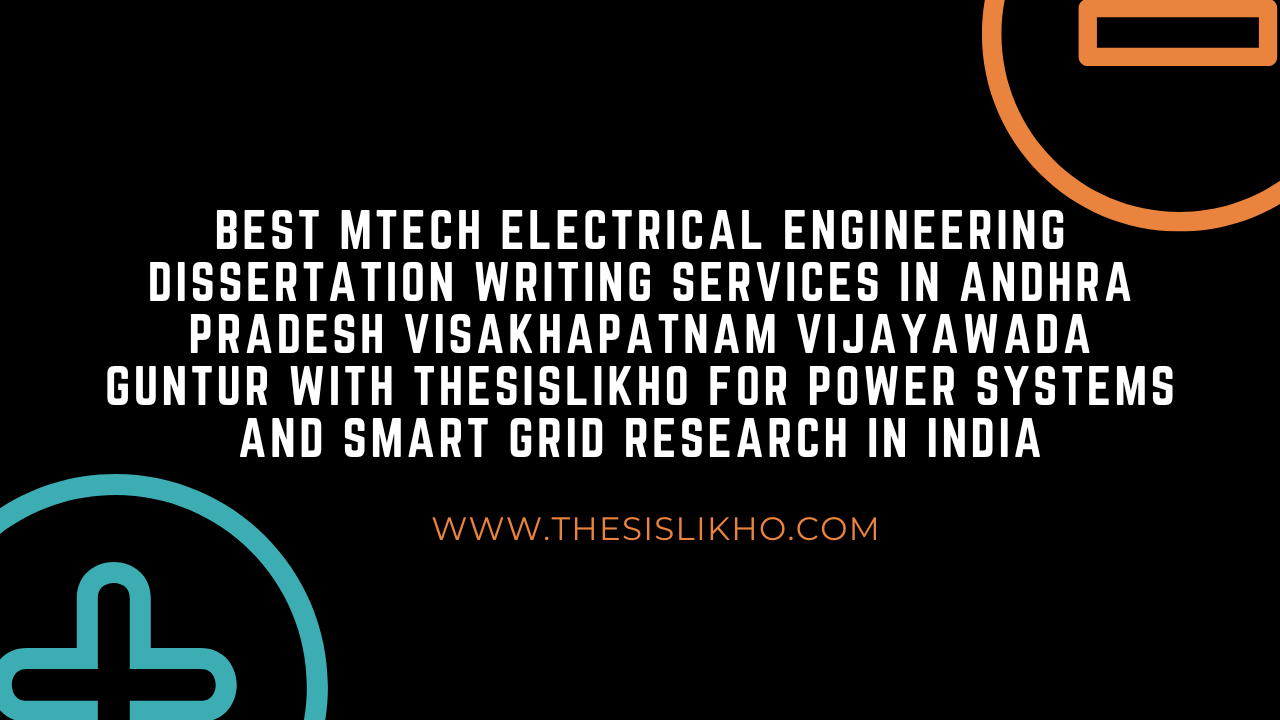 Best MTech Electrical Engineering Dissertation Writing Services in Andhra Pradesh Visakhapatnam Vijayawada Guntur with Thesislikho for Power Systems and Smart Grid Research in India