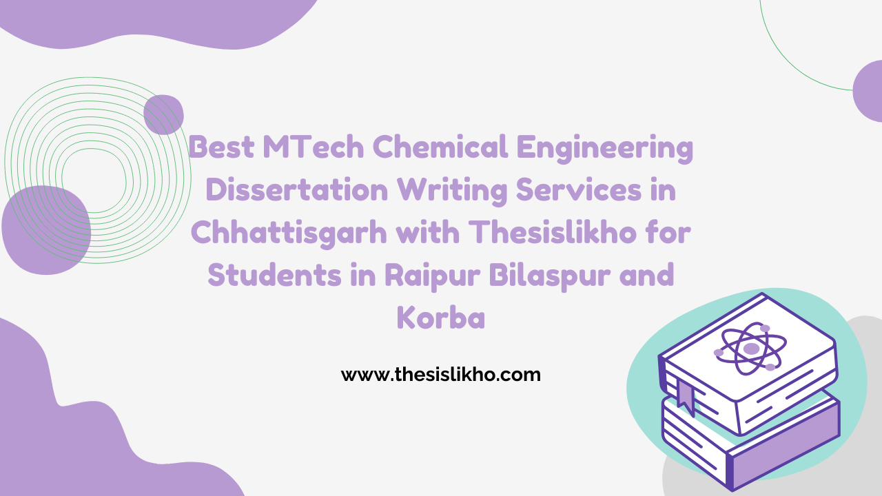 Best MTech Chemical Engineering Dissertation Writing Services in Chhattisgarh with Thesislikho for Students in Raipur Bilaspur and Korba