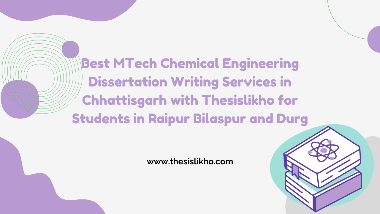 Best MTech Chemical Engineering Dissertation Writing Services in Chhattisgarh with Thesislikho for Students in Raipur Bilaspur and Durg
