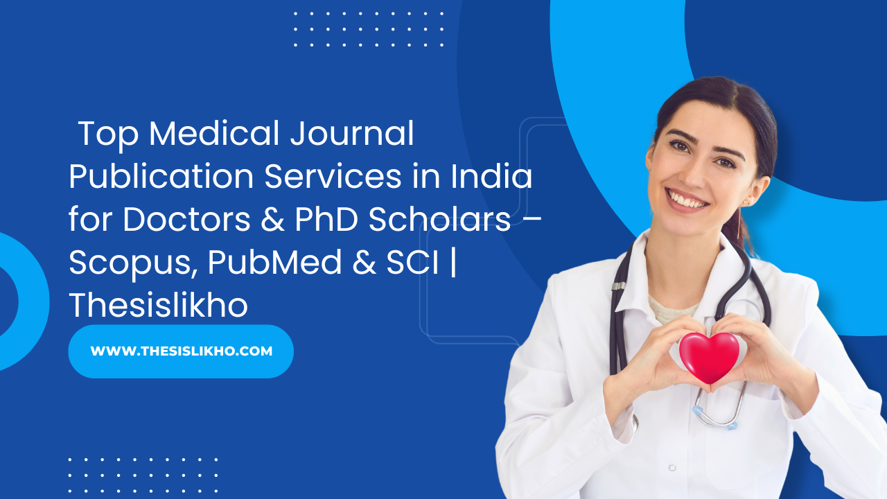 Top Medical Journal Publication Services in India for Doctors & PhD Scholars – Scopus, PubMed & SCI | Thesislikho