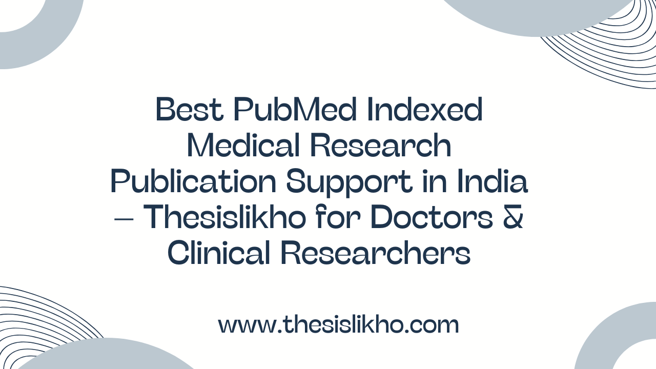 Best PubMed Indexed Medical Research Publication Support in India – Thesislikho for Doctors & Clinical Researchers