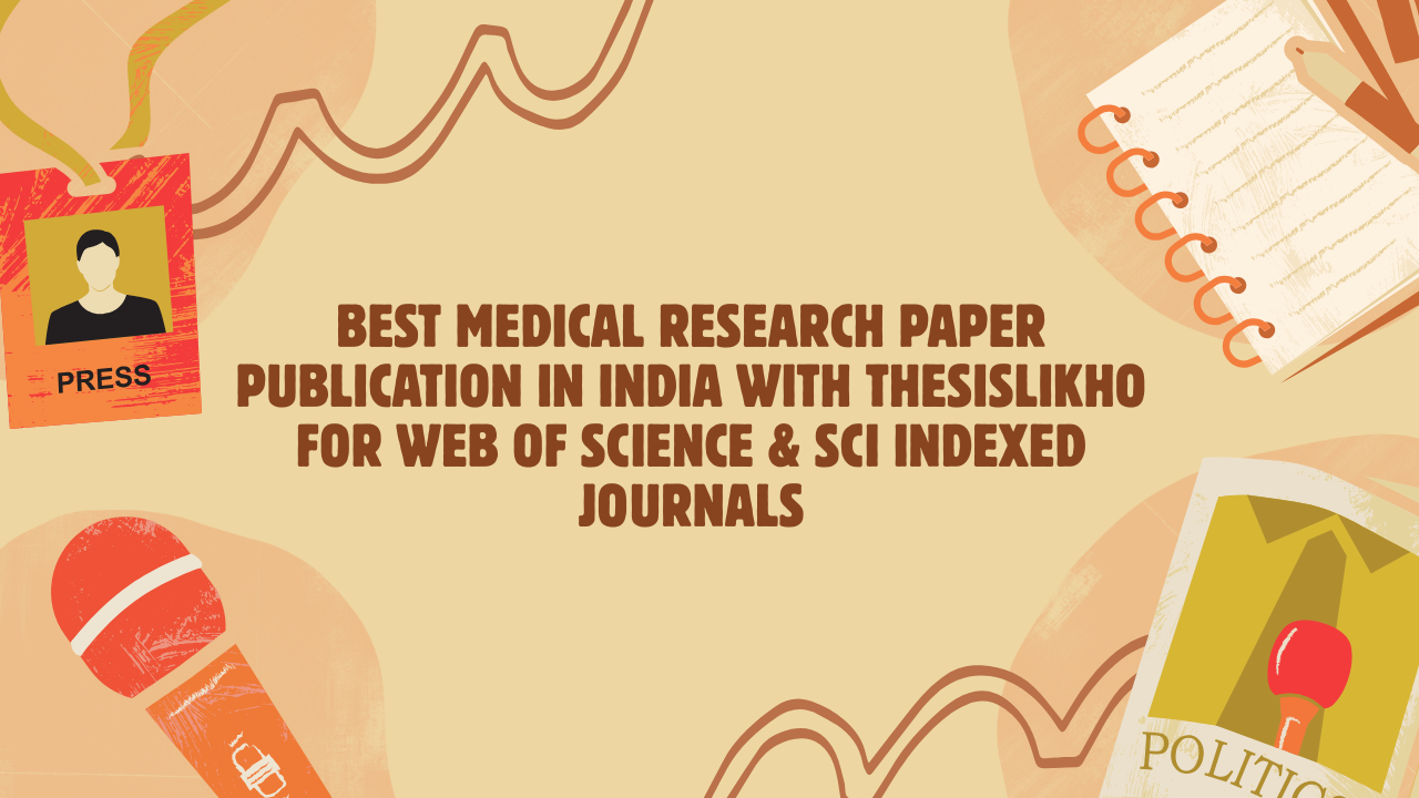 Best Medical Research Paper Publication in India with Thesislikho for Web of Science & SCI Indexed Journals
