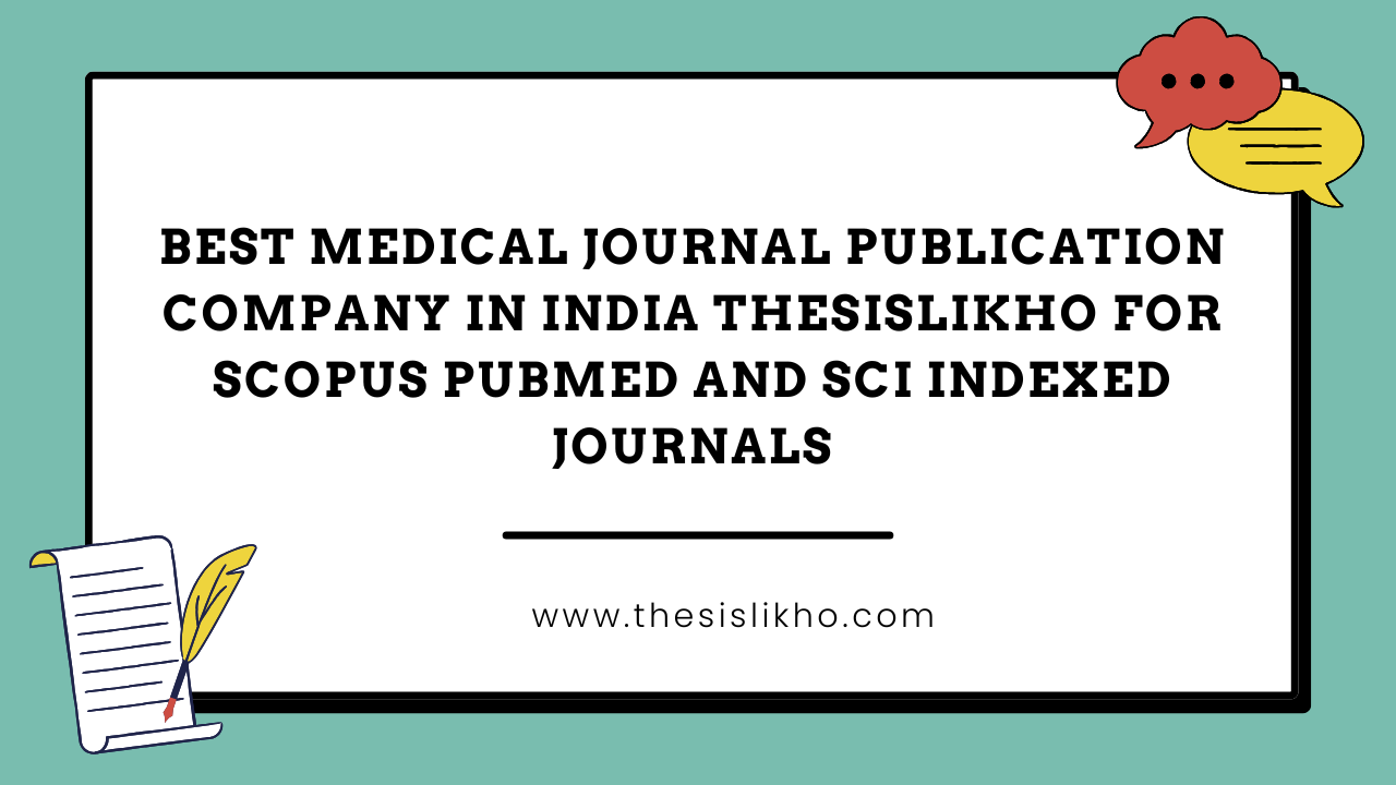 Best medical journal publication company in India Thesislikho for Scopus PubMed and SCI indexed journals