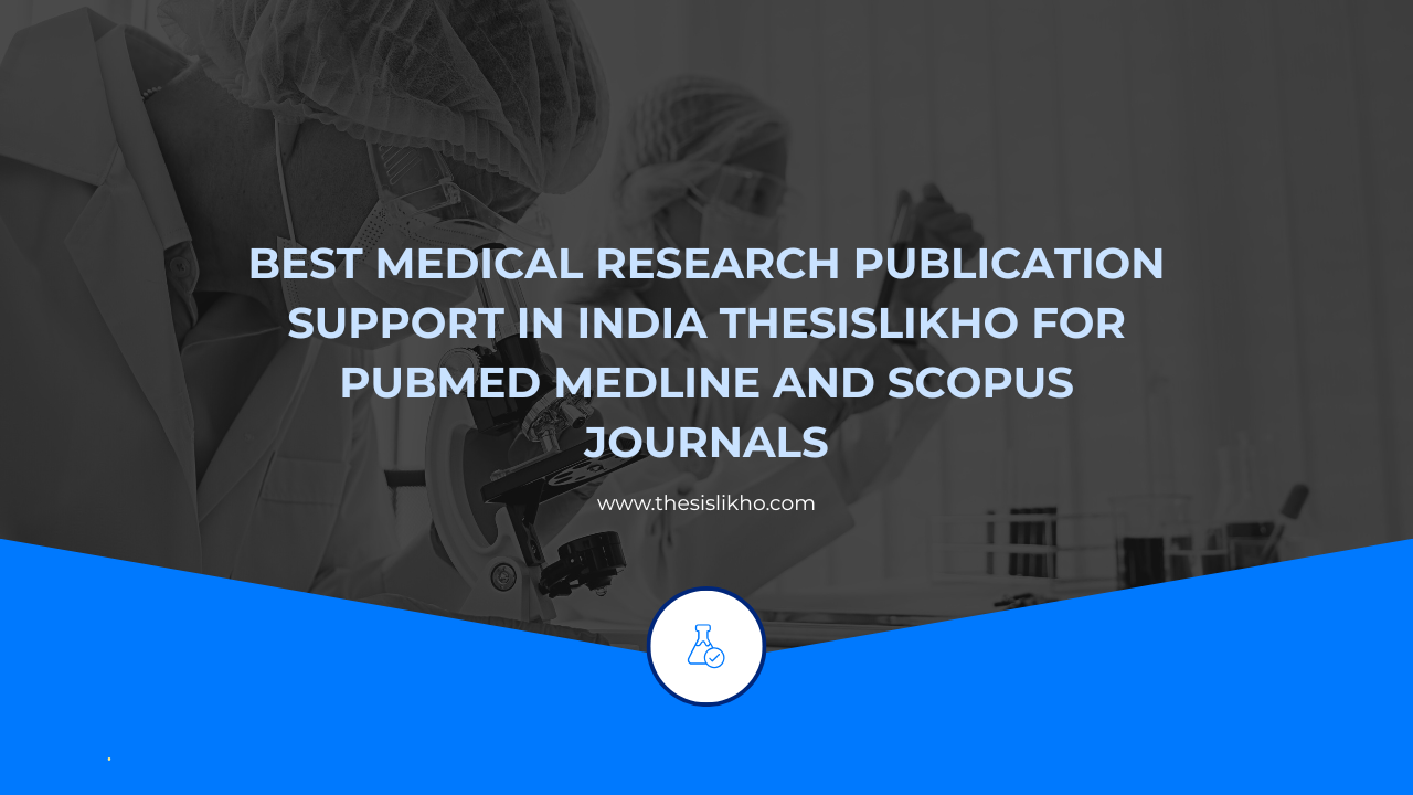 Best medical research publication support in India Thesislikho for PubMed MEDLINE and Scopus journals
