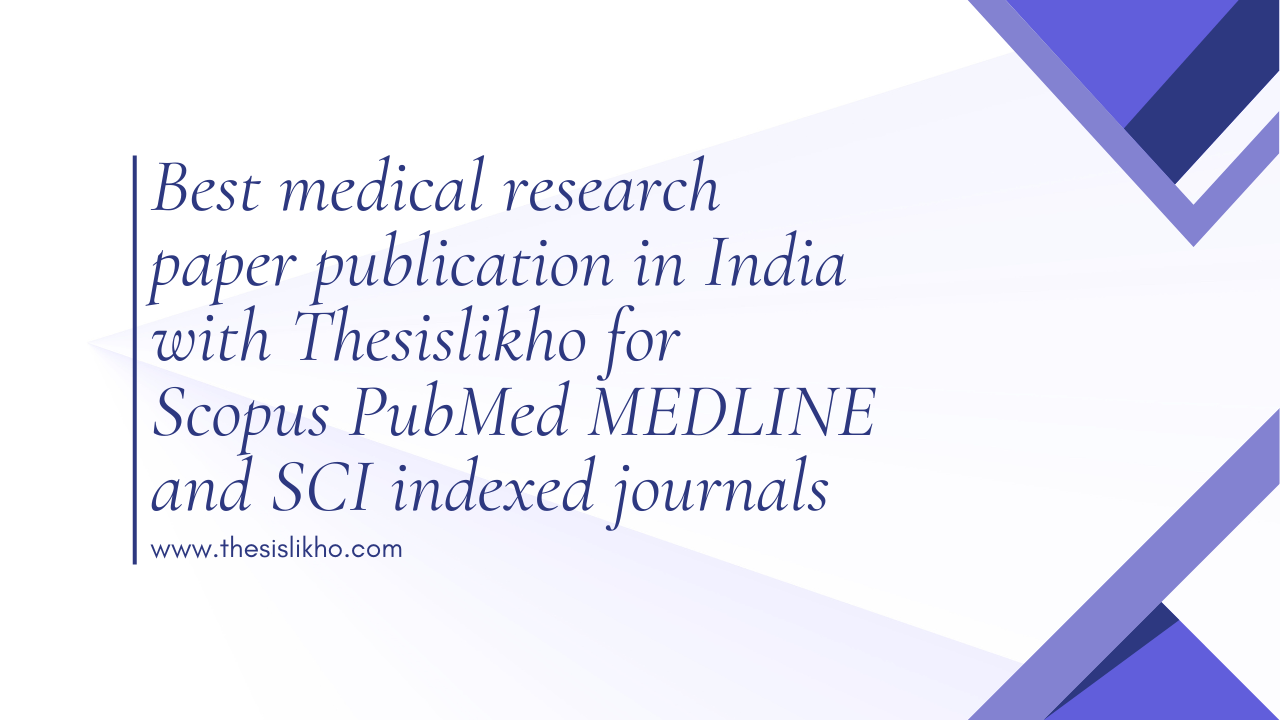 Best medical research paper publication in India with Thesislikho for Scopus PubMed MEDLINE and SCI indexed journals