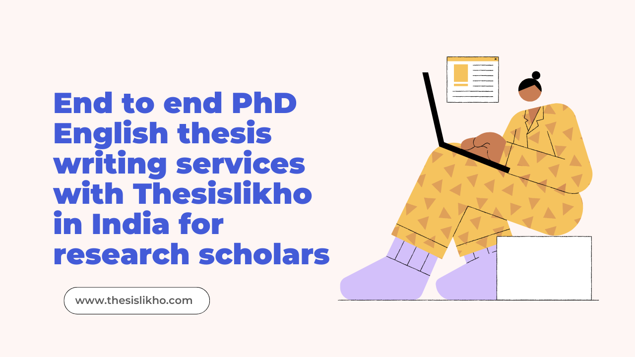 End to end PhD English thesis writing services with Thesislikho in India for research scholars