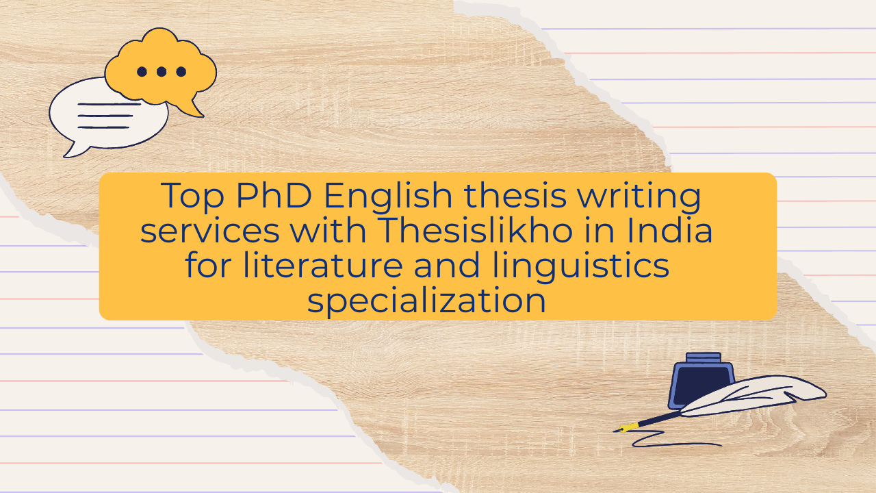 Top PhD English thesis writing services with Thesislikho in India for literature and linguistics specialization
