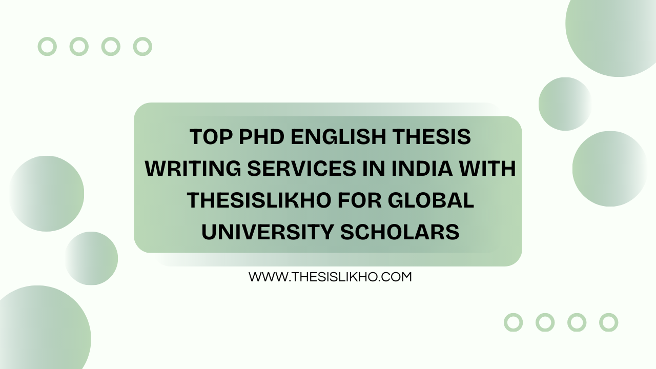 Top PhD English Thesis Writing Services in India with Thesislikho for Global University Scholars