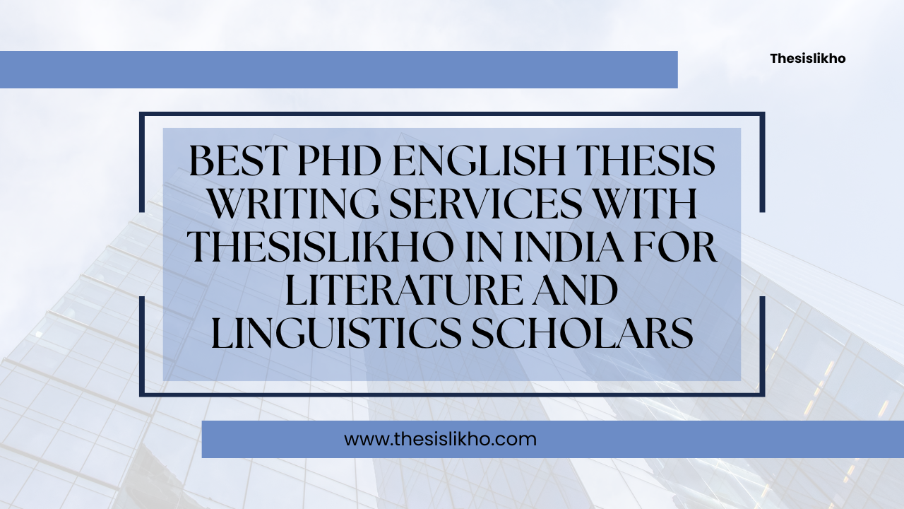 Best PhD English thesis writing services with Thesislikho in India for literature and linguistics scholars