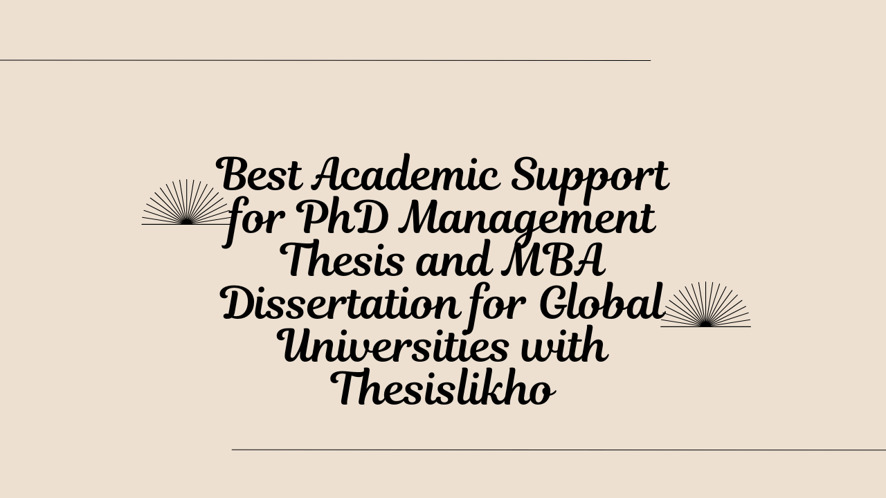 Best Academic Support for PhD Management Thesis and MBA Dissertation for Global Universities with Thesislikho